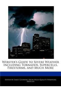 Webster's Guide to Severe Weather Including Tornados, Supercells, Firestorms, and Much More