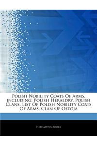 Articles on Polish Nobility Coats of Arms, Including: Polish Heraldry, Polish Clans, List of Polish Nobility Coats of Arms, Clan of Ostoja