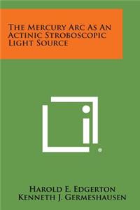 Mercury ARC as an Actinic Stroboscopic Light Source