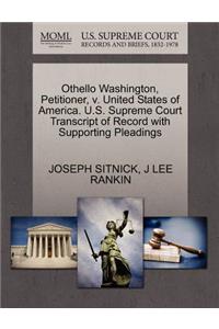 Othello Washington, Petitioner, V. United States of America. U.S. Supreme Court Transcript of Record with Supporting Pleadings