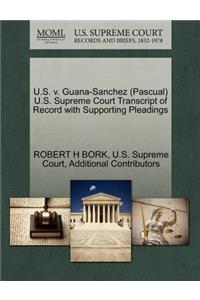 U.S. V. Guana-Sanchez (Pascual) U.S. Supreme Court Transcript of Record with Supporting Pleadings