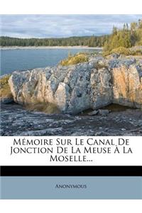 Mémoire Sur Le Canal de Jonction de la Meuse À La Moselle...