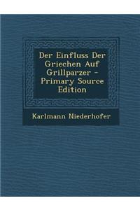 Der Einfluss Der Griechen Auf Grillparzer