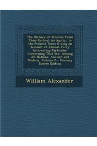 The History of Women: From Their Earliest Antiquity, to the Present Time; Giving an Account of Almost Every Interesting Particular Concerning That Sex, Among All Nations, Ancient and Modern, Volume 2