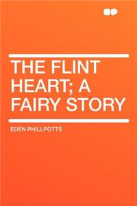 The Flint Heart; A Fairy Story