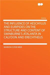 The Influence of Aeschylus and Euripides on the Structure and Content of Swinburne's Atalanta in Calydon and Erechtheus