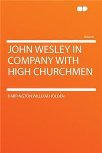 John Wesley in Company with High Churchmen