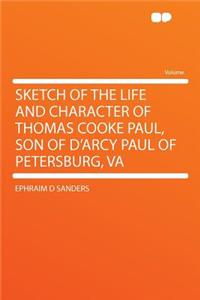 Sketch of the Life and Character of Thomas Cooke Paul, Son of d'Arcy Paul of Petersburg, Va