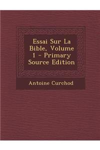 Essai Sur La Bible, Volume 1 - Primary Source Edition