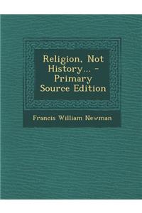 Religion, Not History... - Primary Source Edition