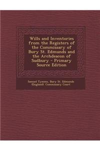 Wills and Inventories from the Registers of the Commissary of Bury St. Edmunds and the Archdeacon of Sudbury