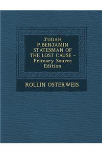 Judah P.Benjamin Statesman of the Lost Cause - Primary Source Edition