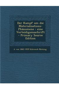 Der Kampf Um Die Materialisations-Phanomene: Eine Verteidigunsschrift - Primary Source Edition