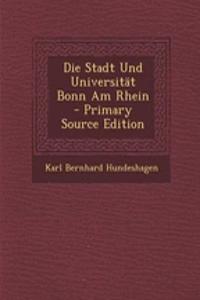 Die Stadt Und Universitat Bonn Am Rhein - Primary Source Edition