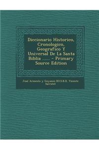 Diccionario Historico, Cronologico, Geografico y Universal de La Santa Biblia ...... - Primary Source Edition