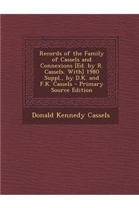 Records of the Family of Cassels and Connexions [Ed. by R. Cassels. With] 1980 Suppl., by D.K. and F.K. Cassels