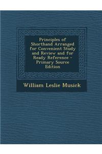 Principles of Shorthand Arranged for Convenient Study and Review and for Ready Reference - Primary Source Edition
