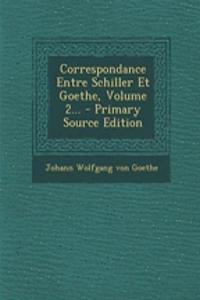 Correspondance Entre Schiller Et Goethe, Volume 2...