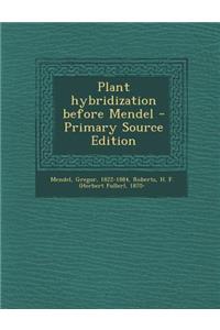 Plant Hybridization Before Mendel - Primary Source Edition