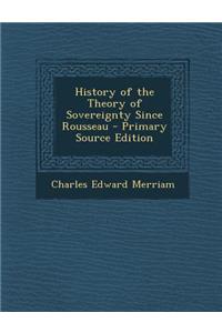History of the Theory of Sovereignty Since Rousseau - Primary Source Edition