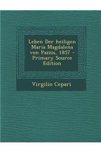 Leben Der Heiligen Maria Magdalena Von Pazzis, 1857 - Primary Source Edition