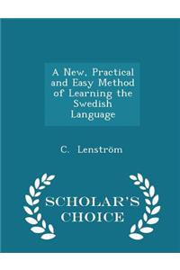 A New, Practical and Easy Method of Learning the Swedish Language - Scholar's Choice Edition