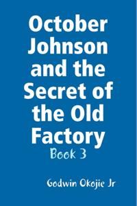 October Johnson and the Secret of the Old Factory