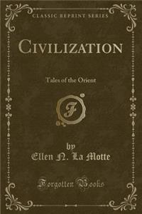 Civilization: Tales of the Orient (Classic Reprint)