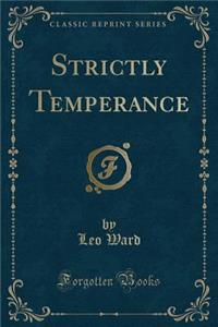 Strictly Temperance (Classic Reprint)