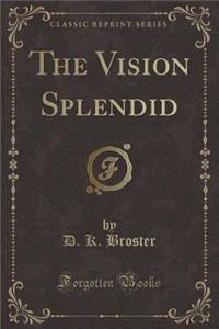 The Vision Splendid (Classic Reprint)