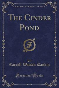 The Cinder Pond (Classic Reprint)