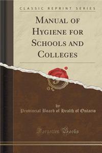 Manual of Hygiene for Schools and Colleges (Classic Reprint)