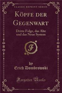 Kï¿½pfe Der Gegenwart: Dritte Folge, Das Alte Und Das Neue System (Classic Reprint)