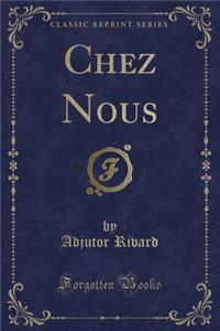 Chez Nous (Classic Reprint)