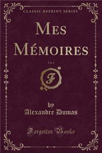 Mes Mémoires, Vol. 1 (Classic Reprint)