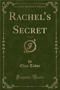 Rachel's Secret, Vol. 3 of 3 (Classic Reprint)