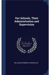 Our Schools, Their Administration and Supervision