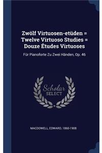 Zwölf Virtuosen-etüden = Twelve Virtuoso Studies = Douze Études Virtuoses