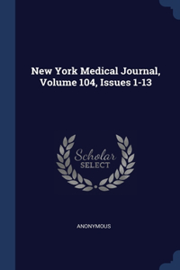 New York Medical Journal, Volume 104, Issues 1-13