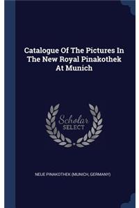 Catalogue Of The Pictures In The New Royal Pinakothek At Munich