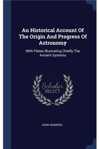 An Historical Account Of The Origin And Progress Of Astronomy