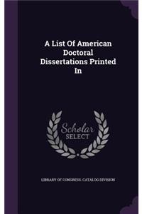 A List Of American Doctoral Dissertations Printed In