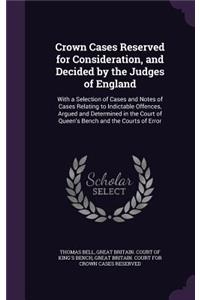 Crown Cases Reserved for Consideration, and Decided by the Judges of England