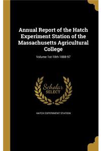 Annual Report of the Hatch Experiment Station of the Massachusetts Agricultural College; Volume 1st-10th 1888-97