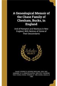 A Genealogical Memoir of the Chase Family of Chesham, Bucks, in England
