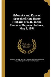 Nebraska and Kansas. Speech of Hon. Harry Hibbard, of N.H., in the House of Representatives, May 8, 1854