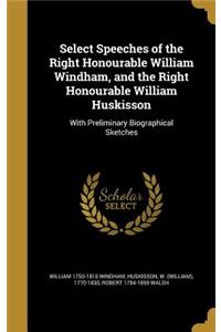 Select Speeches of the Right Honourable William Windham, and the Right Honourable William Huskisson