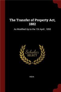 The Transfer of Property Act, 1882: As Modified Up to the 1st April, 1893