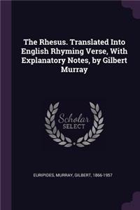 The Rhesus. Translated Into English Rhyming Verse, with Explanatory Notes, by Gilbert Murray