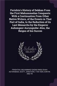 Ferishta's History of Dekkan From the First Mahummedan Conquests